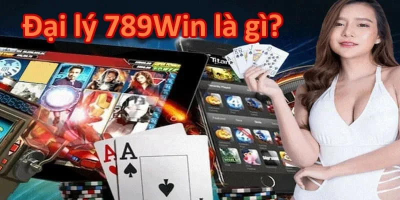 Tìm hiểu về định nghĩa đại lý 789Win 