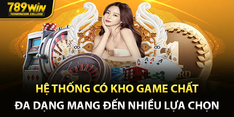 Hệ thống có kho game chất, đa dạng mang đến nhiều lựa chọn