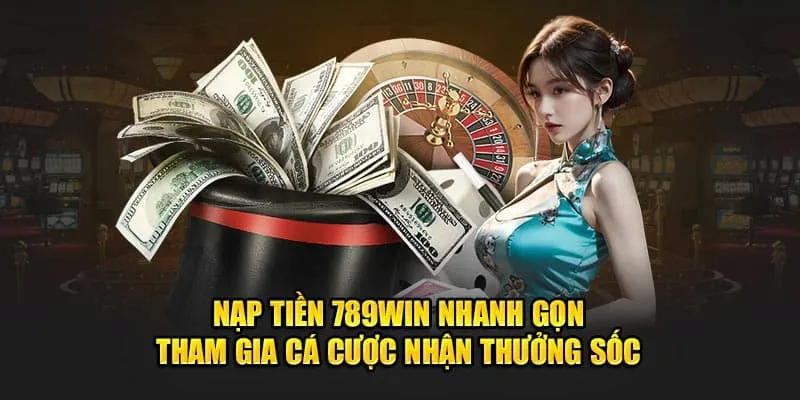 Lưu ý nạp tiền vào tài khoản 789Win nhanh gọn